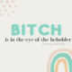 "Bitch is in the eye of the beholder. @therapy.with.holly"